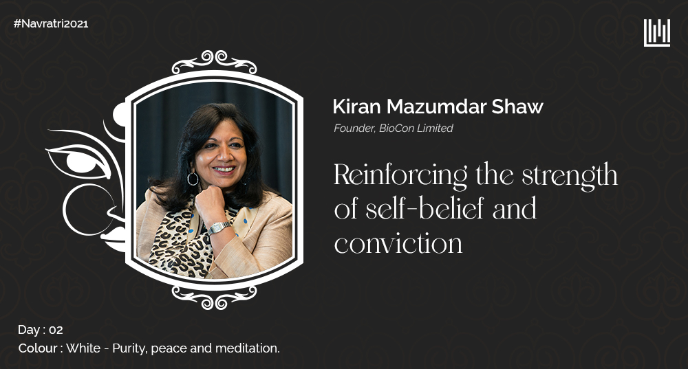 Kiran Mazumdar Shaw – Reinforcing the strength of self-belief and conviction