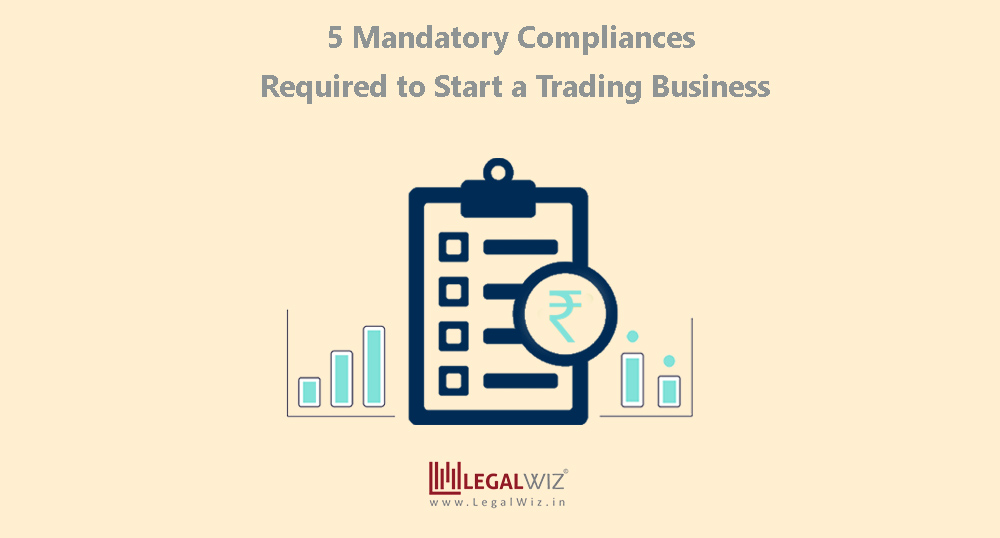 5 Mandatory Compliances Required to Start a Trading Business