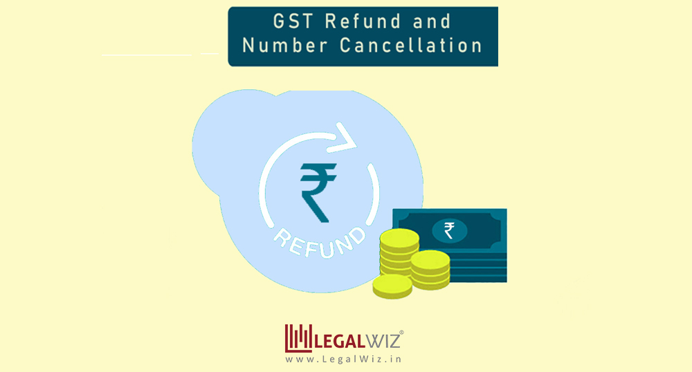 GST refund and number cancellation