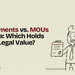 Agreements vs MOUs in India Which Holds More Legal Value