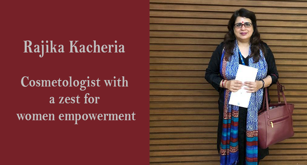 Rajika Kacheria: Cosmetologist with a zest for women empowerment