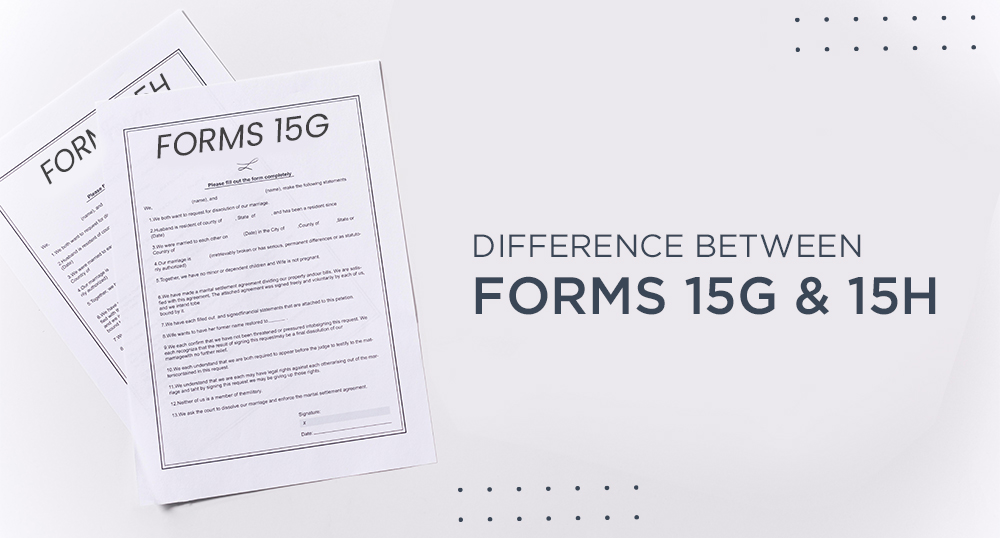 Difference Between Form 15G and Form 15H