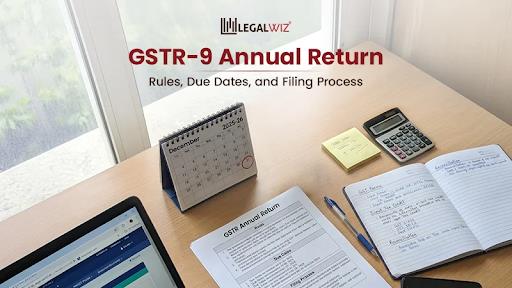 GSTR 9 Annual Return Filing GSTR-9 Annual Return: Rules, Due Dates and Filing Process