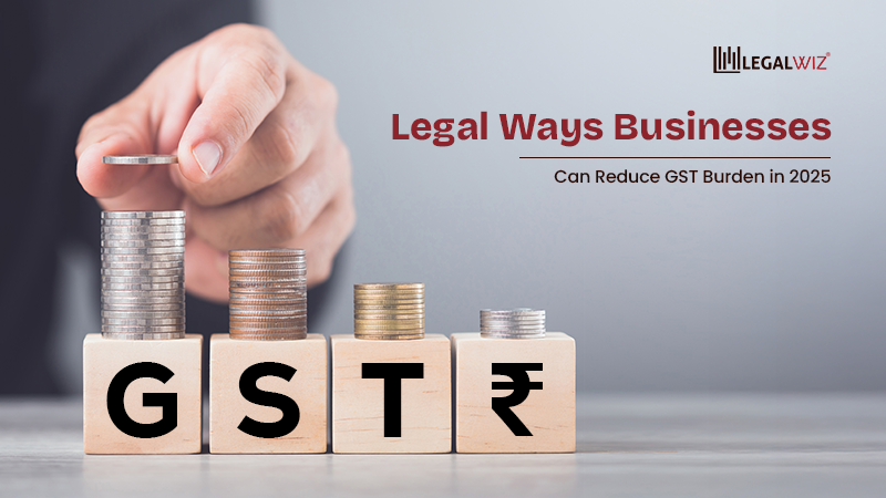 How to Reduce GST Burden Legal Ways Businesses Can Reduce GST Burden in 2025