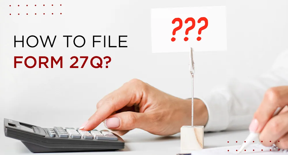 How to File Form 27Q? - LegalWiz.in