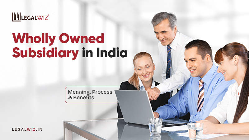 Indian Subsidiary Blog Wholly Owned Subsidiary in India: Meaning, Process & Benefits