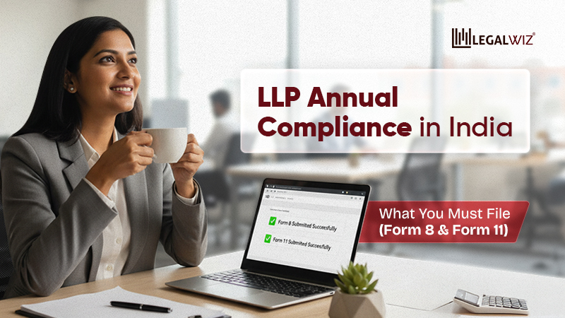 LLP Annual Compliance in India LLP Annual Compliance in India: What You Must File (Form 8 & Form 11)