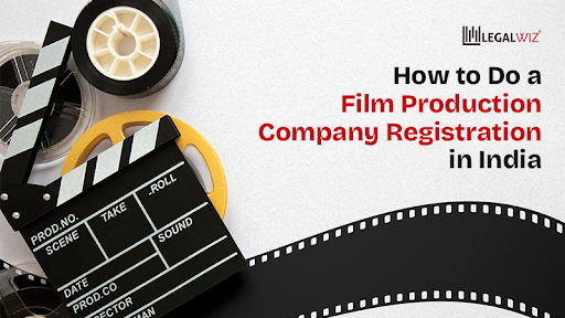 Register Film Production Company How to Do a Film Production Company Registration in India