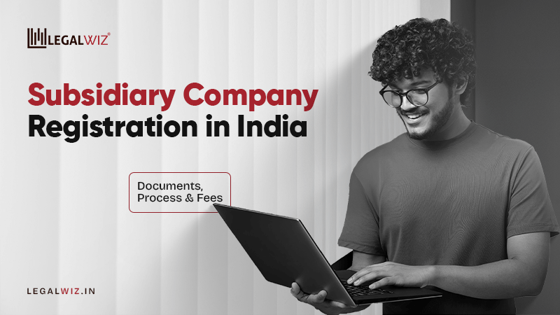 Registration of a Subsidiary Company Documents, Process, and Fees: Subsidiary Registration in India