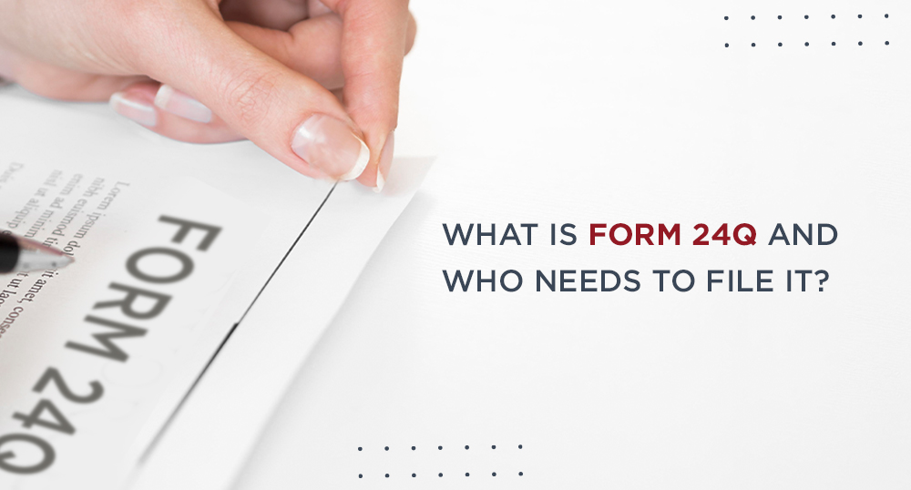 What is form 24Q and who needs to file it